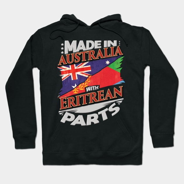 Made In Australia With Eritrean Parts - Gift for Eritrean From Eritrea Hoodie by Country Flags